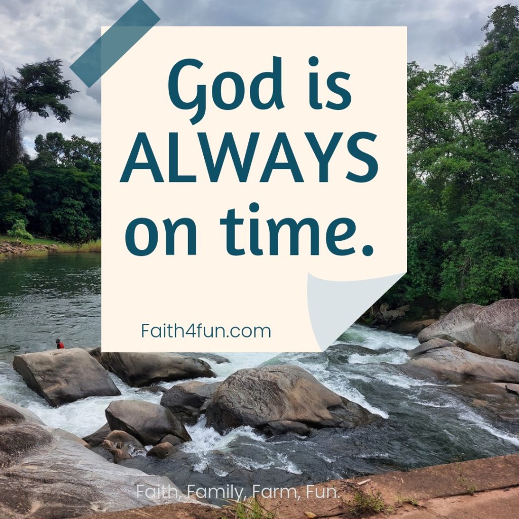 God is always on time. 